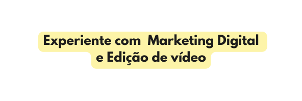Experiente com Marketing Digital e Edição de vídeo